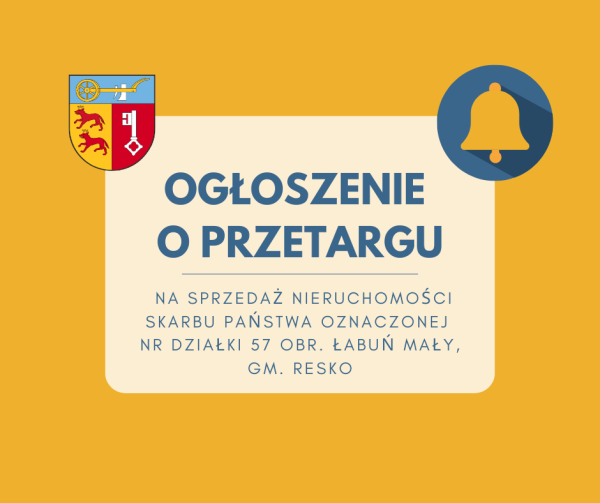 Ogłoszenia o przetargu na sprzedaż nieruchomości Skarbu Państwa oznaczonej nr działki 57 obr. Łabuń Mały, gm. Resko